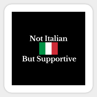 Not Italian But Supportive Sticker